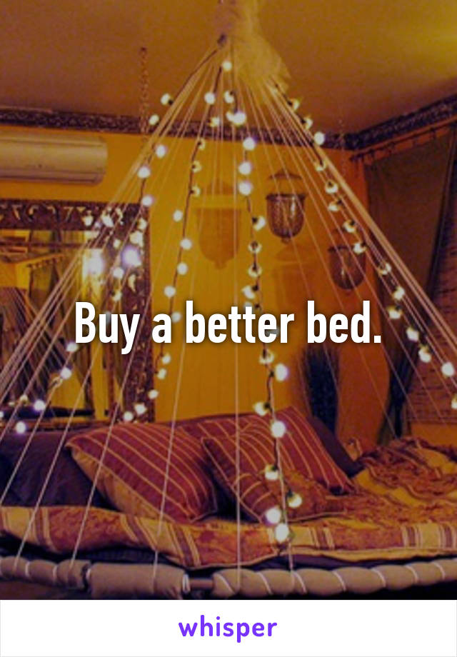 Buy a better bed.