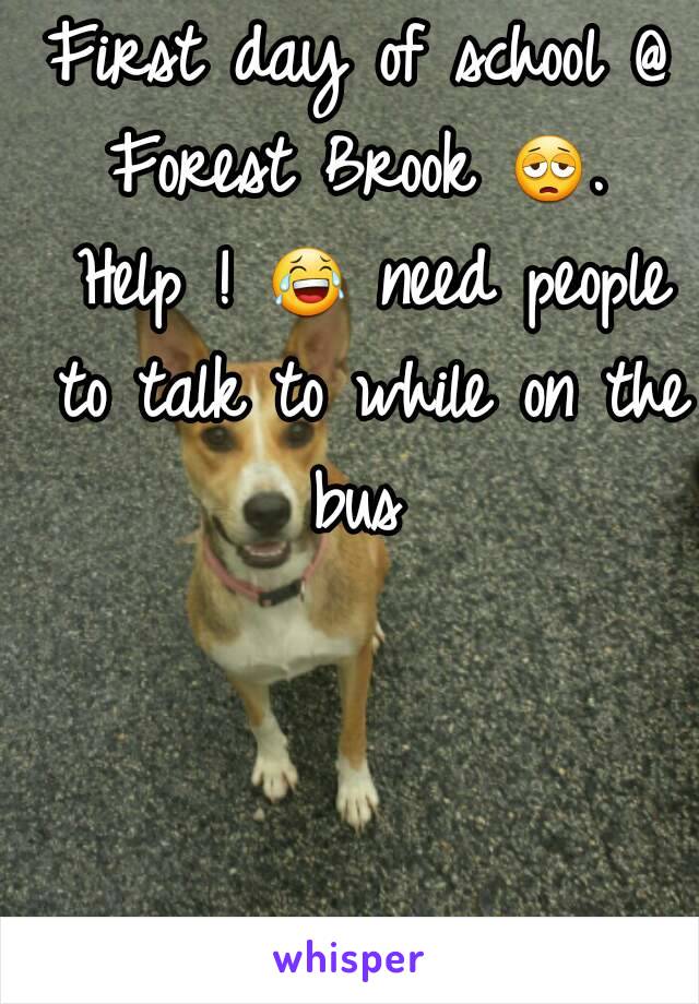 First day of school @ Forest Brook 😩.  Help ! 😂 need people to talk to while on the bus 