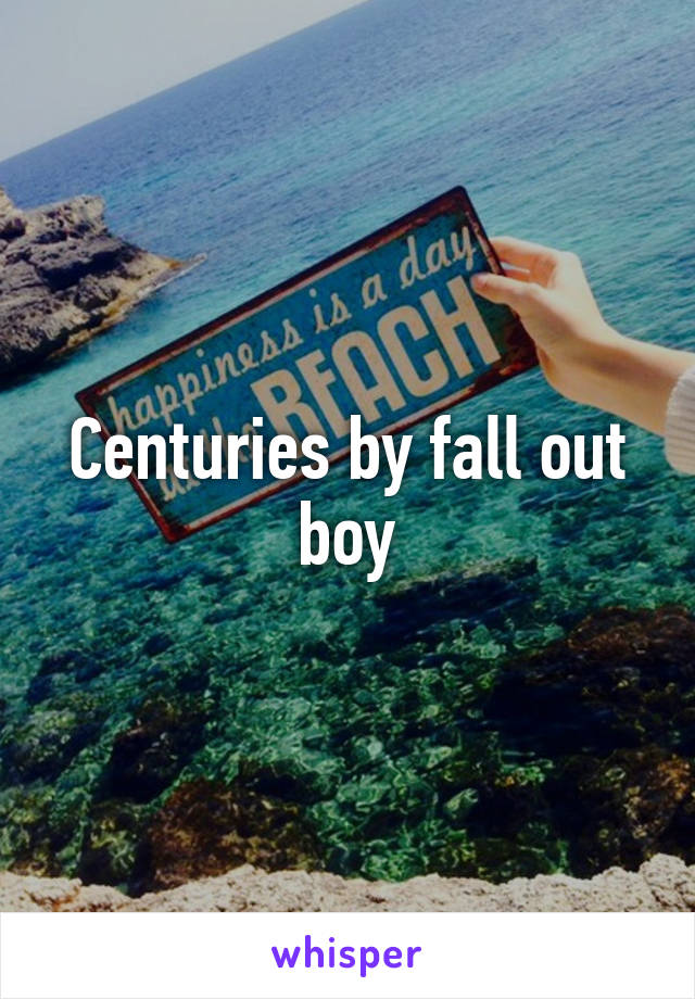 Centuries by fall out boy