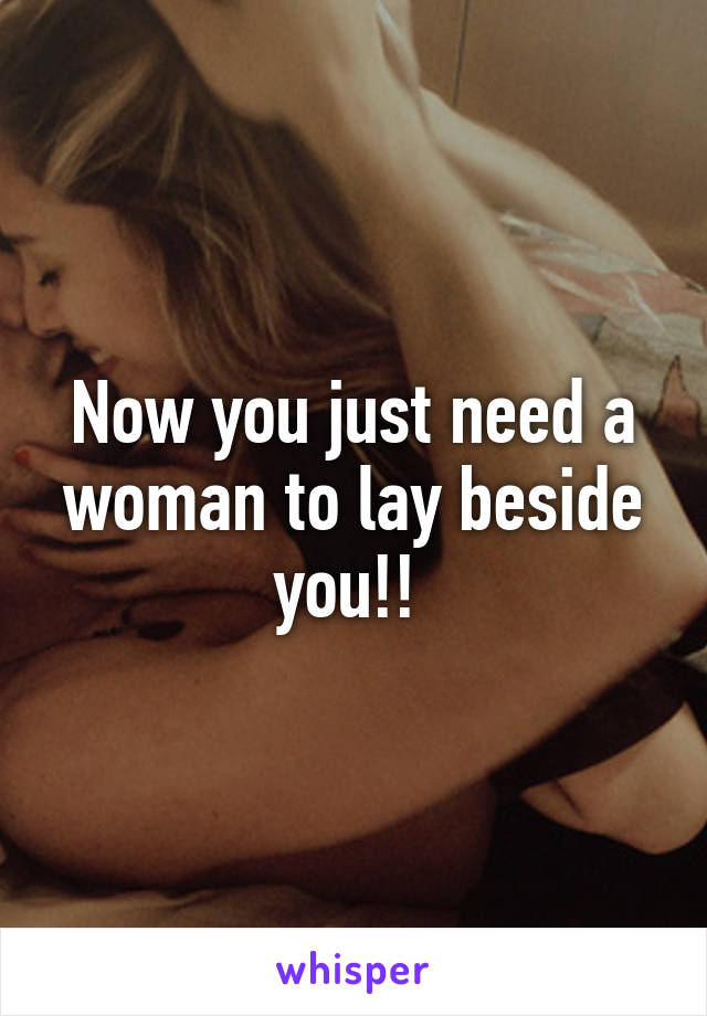 Now you just need a woman to lay beside you!! 