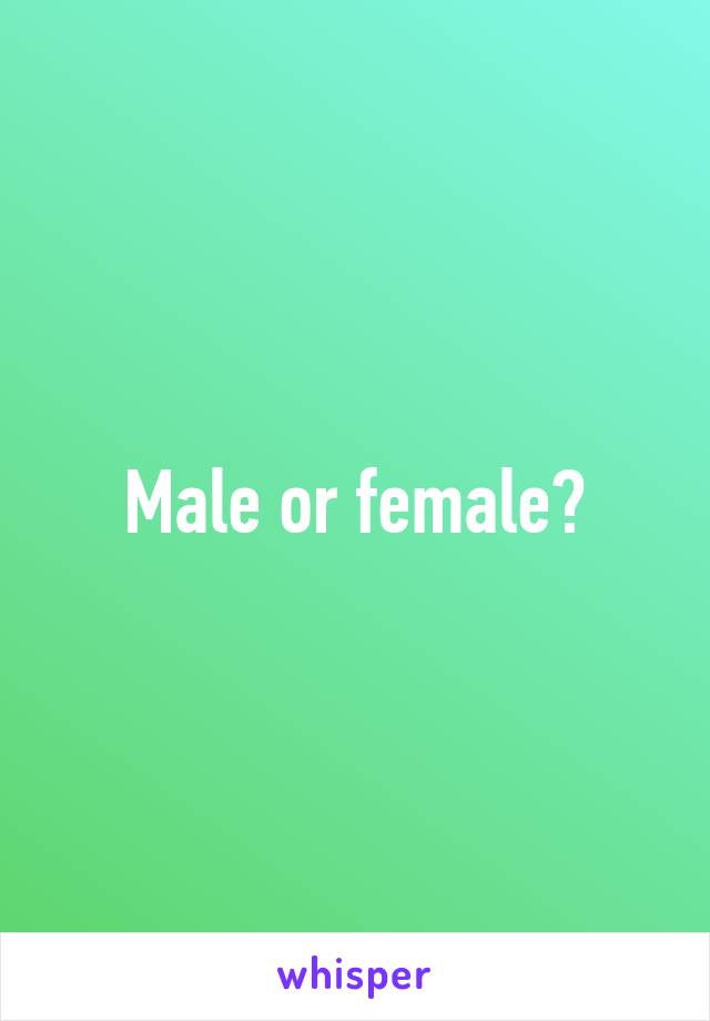 Male or female?