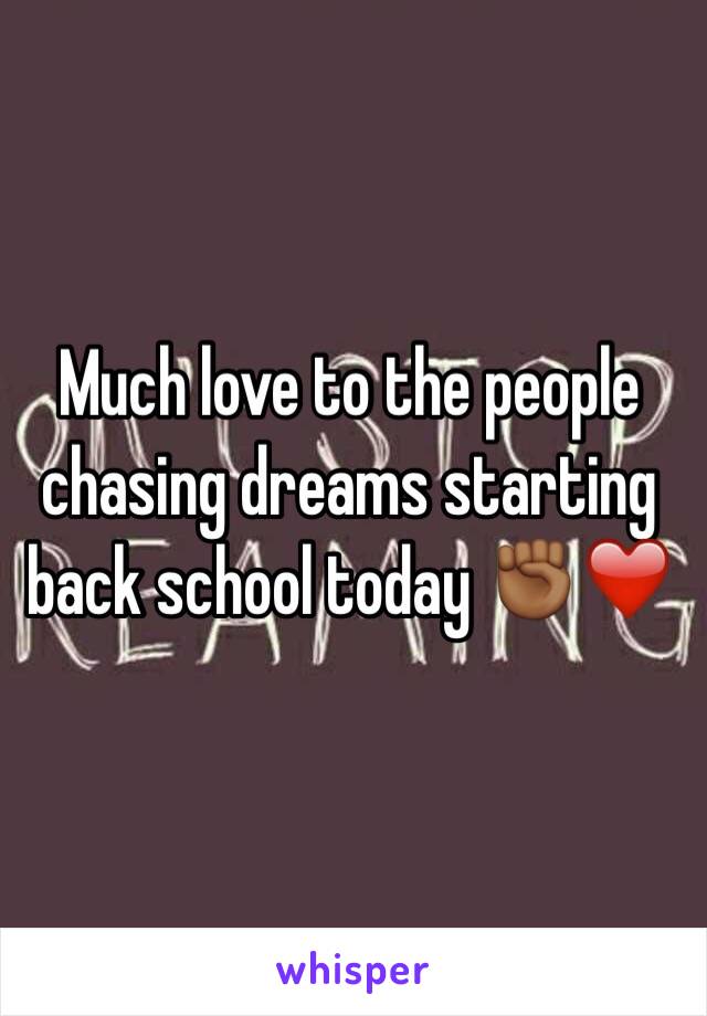 Much love to the people chasing dreams starting back school today ✊🏾❤️