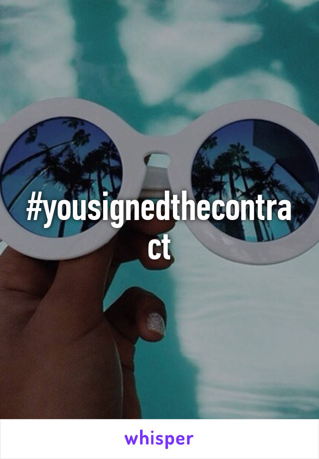 #yousignedthecontract