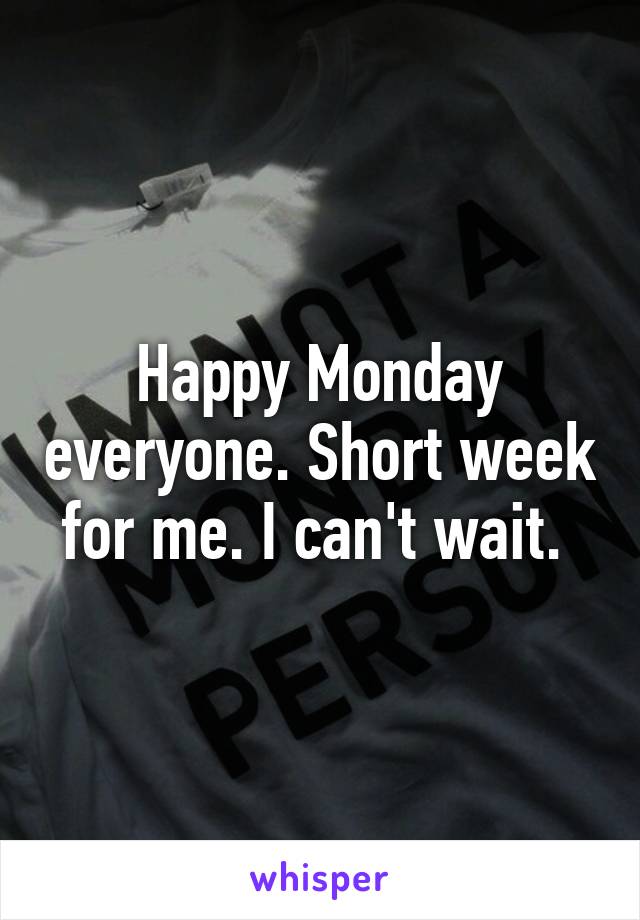 Happy Monday everyone. Short week for me. I can't wait. 