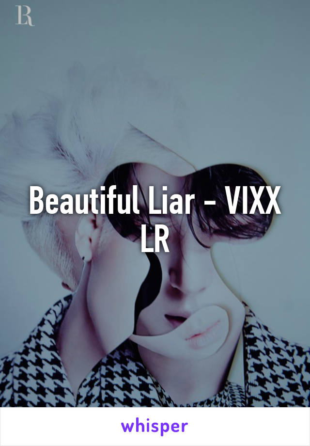 Beautiful Liar - VIXX LR