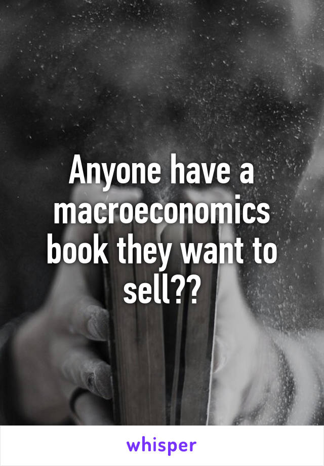 Anyone have a macroeconomics book they want to sell??