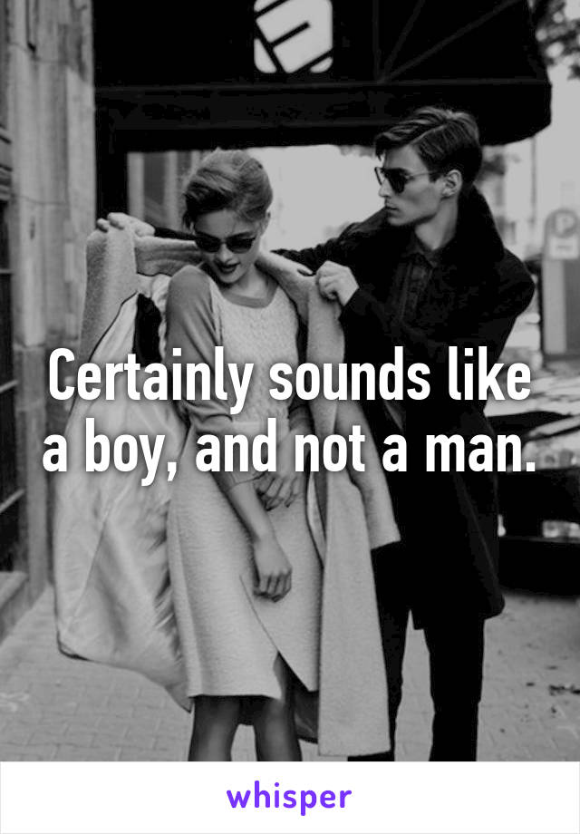 Certainly sounds like a boy, and not a man.