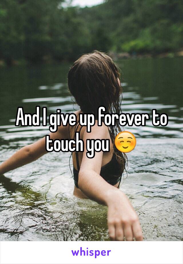 And I give up forever to touch you ☺️