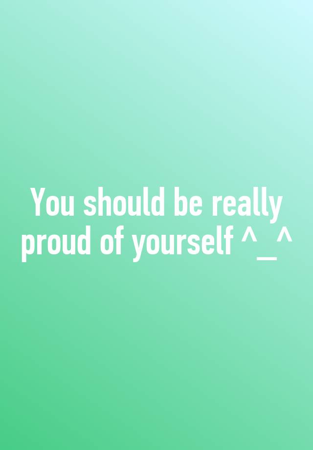 you-should-be-really-proud-of-yourself