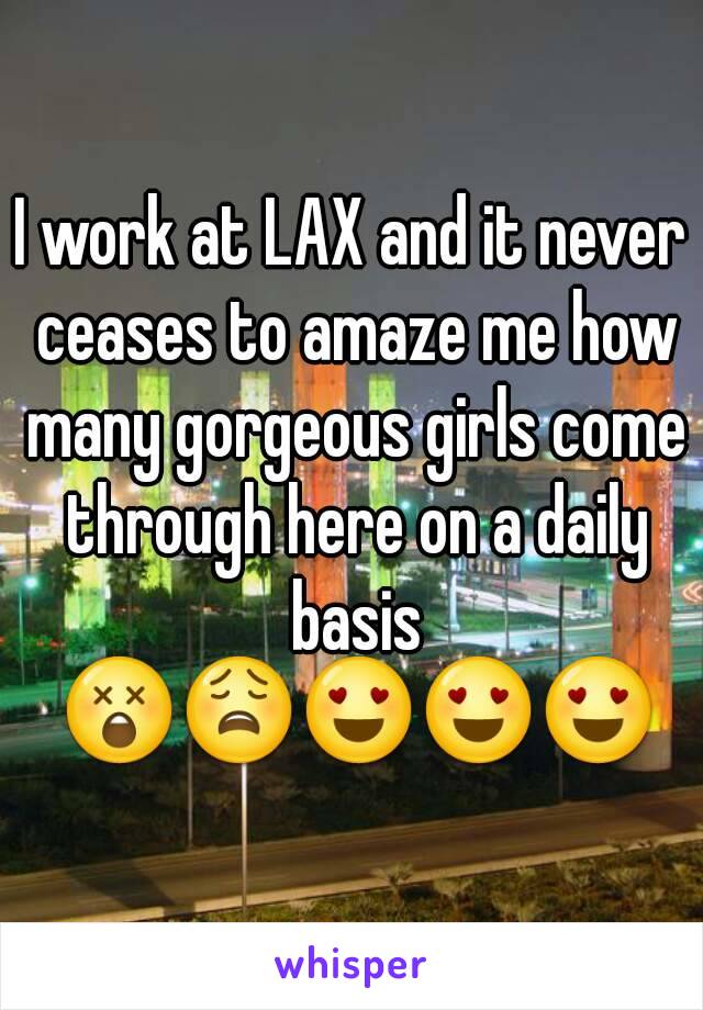 I work at LAX and it never ceases to amaze me how many gorgeous girls come through here on a daily basis 😲😩😍😍😍