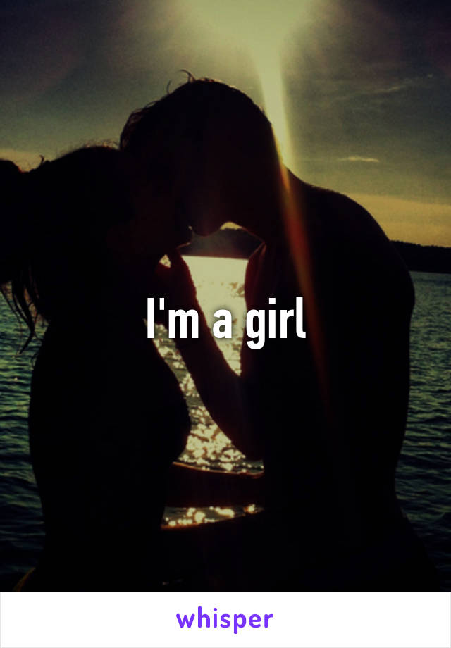 I'm a girl