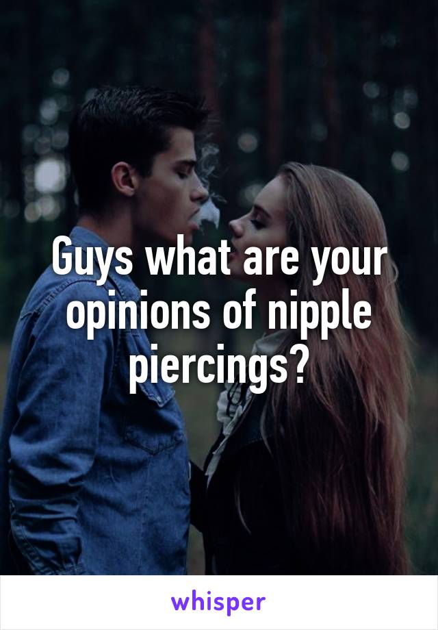 Guys what are your opinions of nipple piercings?