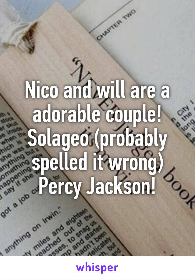 Nico and will are a adorable couple! Solageo (probably spelled it wrong) Percy Jackson!