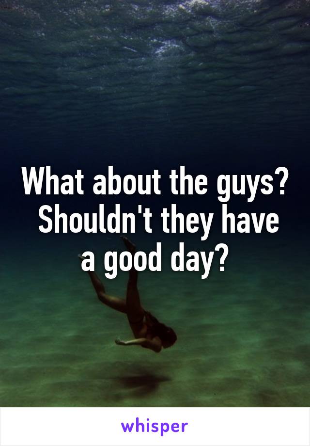 What about the guys?  Shouldn't they have a good day?