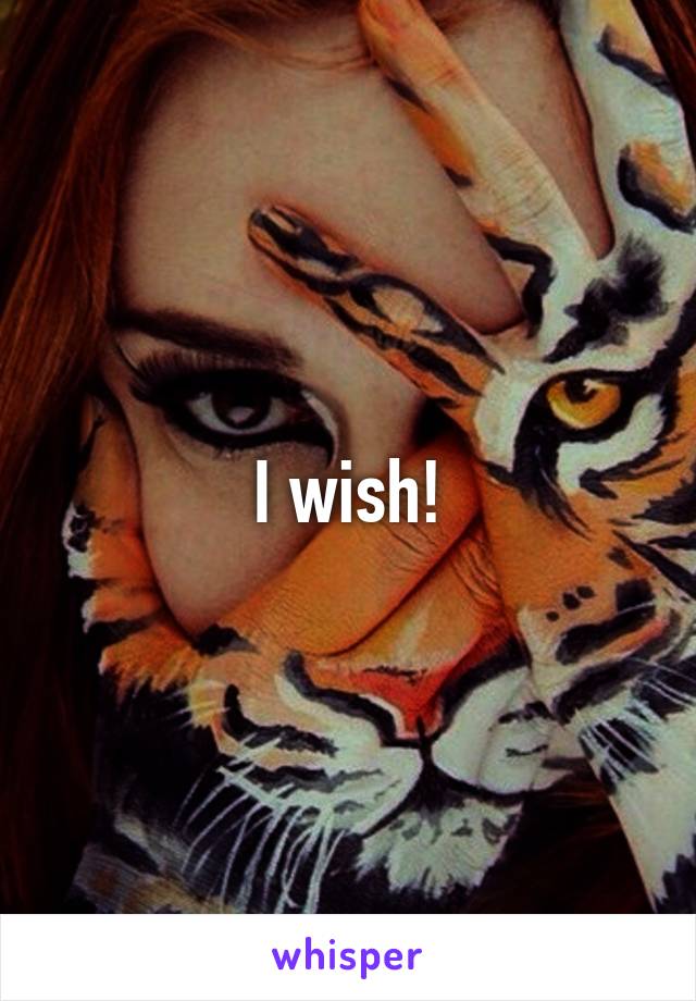 I wish!