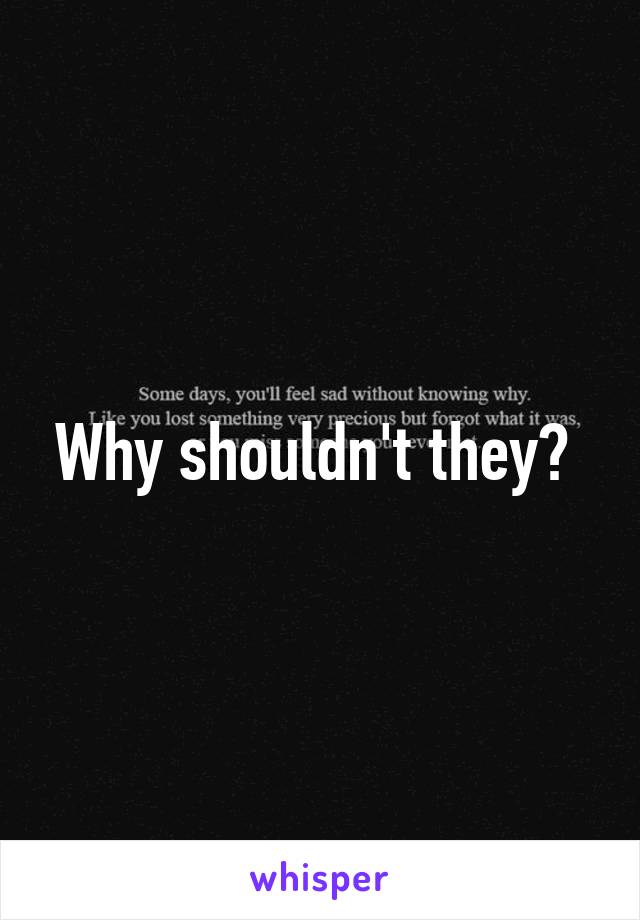 Why shouldn't they? 