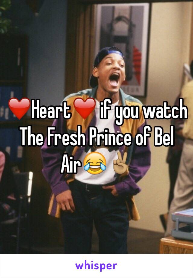 ❤️Heart❤️ if you watch The Fresh Prince of Bel Air😂✌🏽️