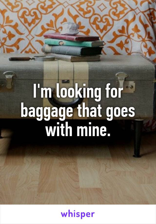 I'm looking for baggage that goes with mine.