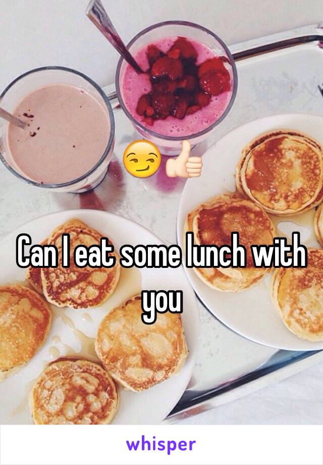 😏👍🏻

Can I eat some lunch with you 