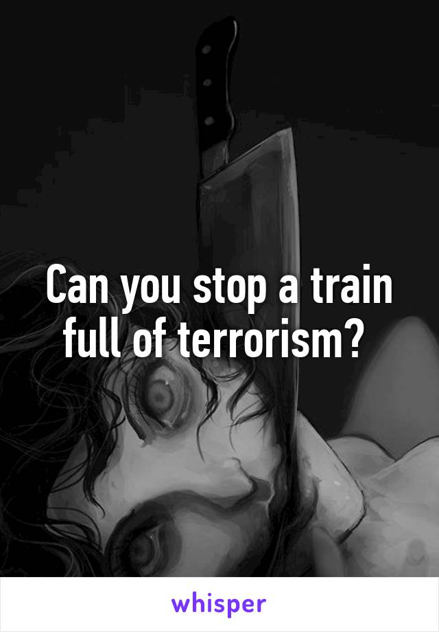 Can you stop a train full of terrorism? 