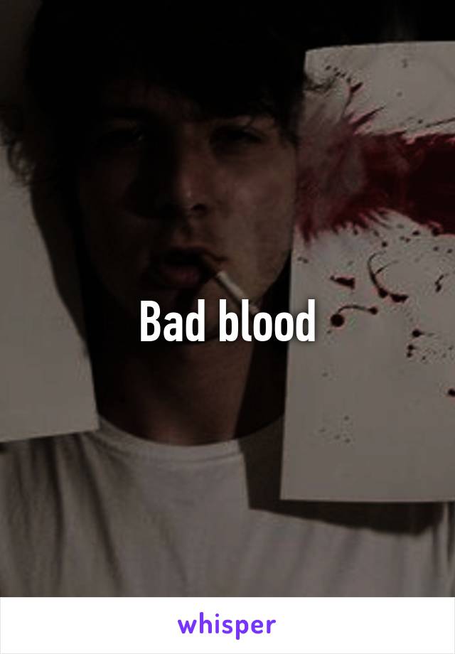 Bad blood