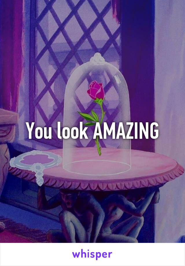 You look AMAZING