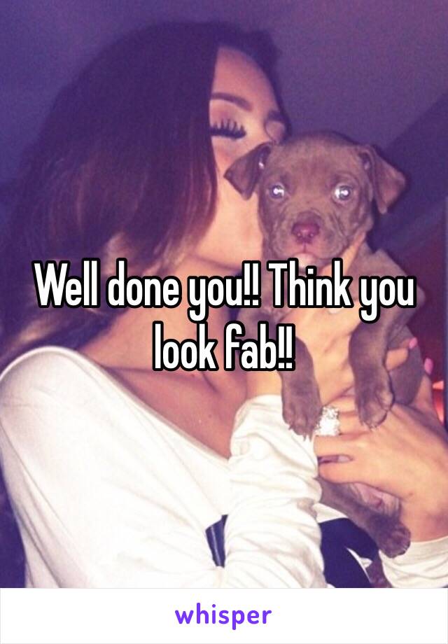 Well done you!! Think you look fab!!