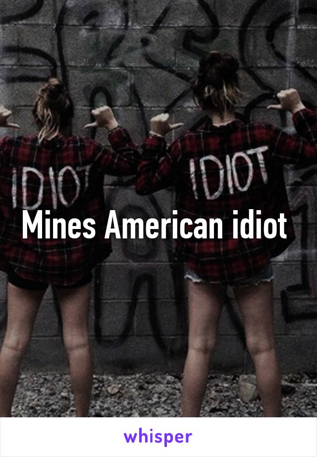 Mines American idiot 