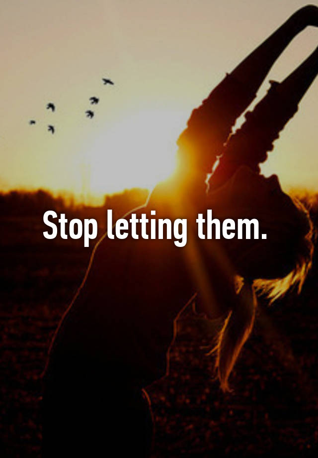 stop-letting-them