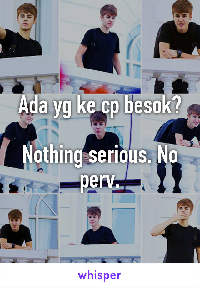 Ada yg ke cp besok?

Nothing serious. No perv.