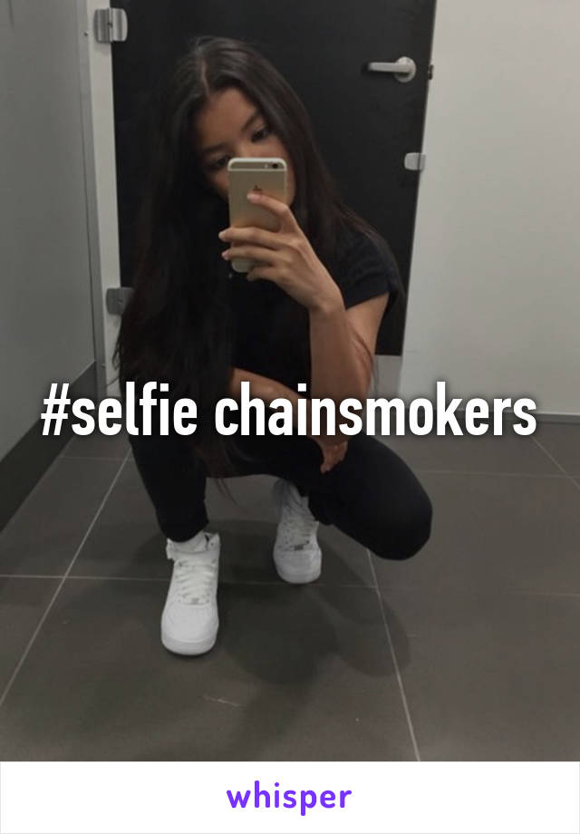 #selfie chainsmokers