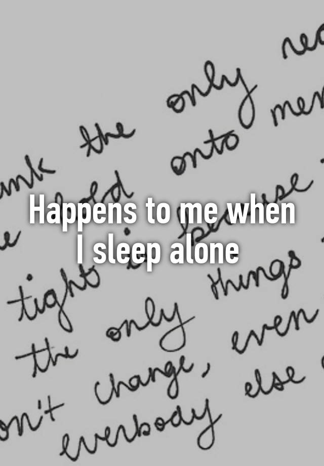 happens-to-me-when-i-sleep-alone