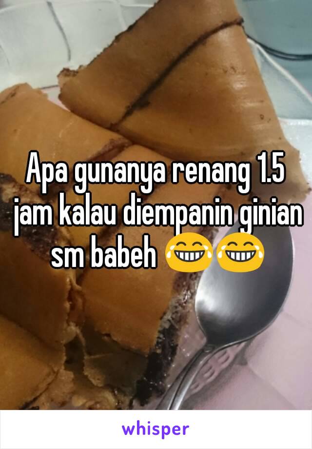 Apa gunanya renang 1.5 jam kalau diempanin ginian sm babeh 😂😂