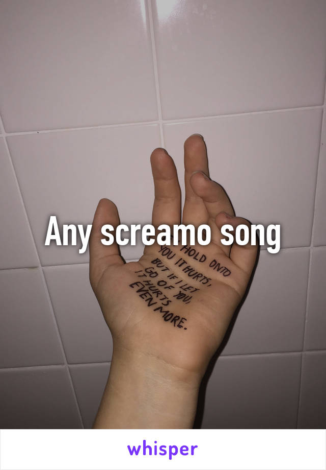 Any screamo song