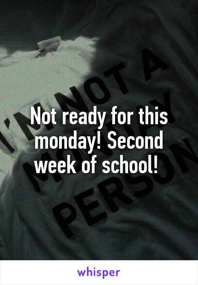 Not ready for this monday! Second week of school! 