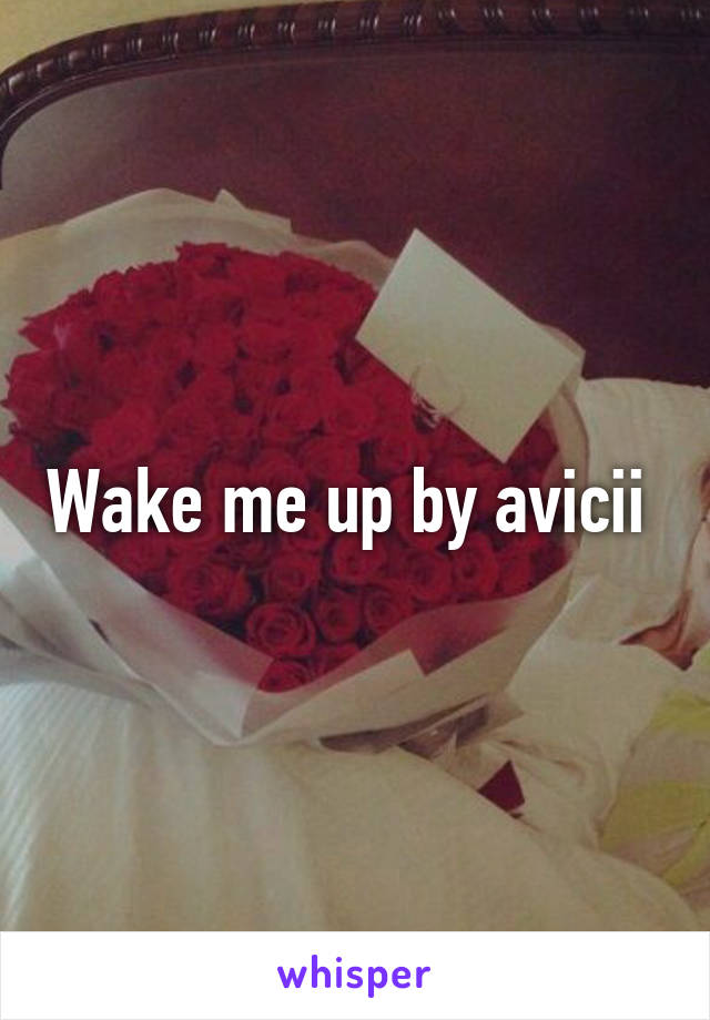 Wake me up by avicii 