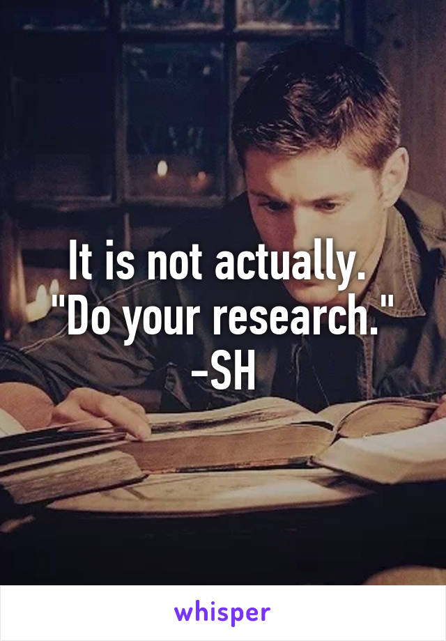 It is not actually. 
"Do your research."
-SH