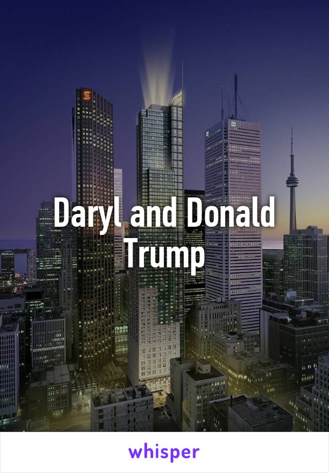 Daryl and Donald Trump