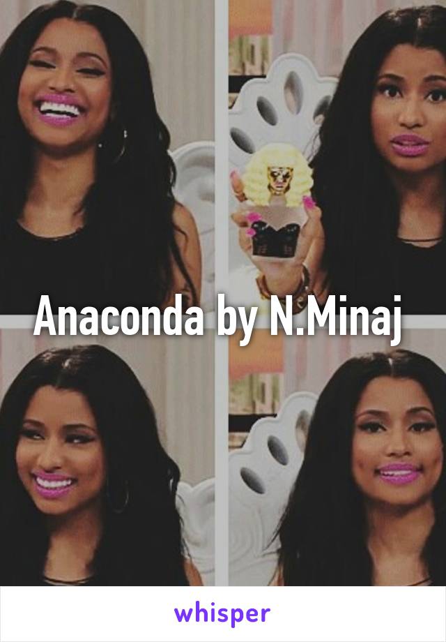 Anaconda by N.Minaj 