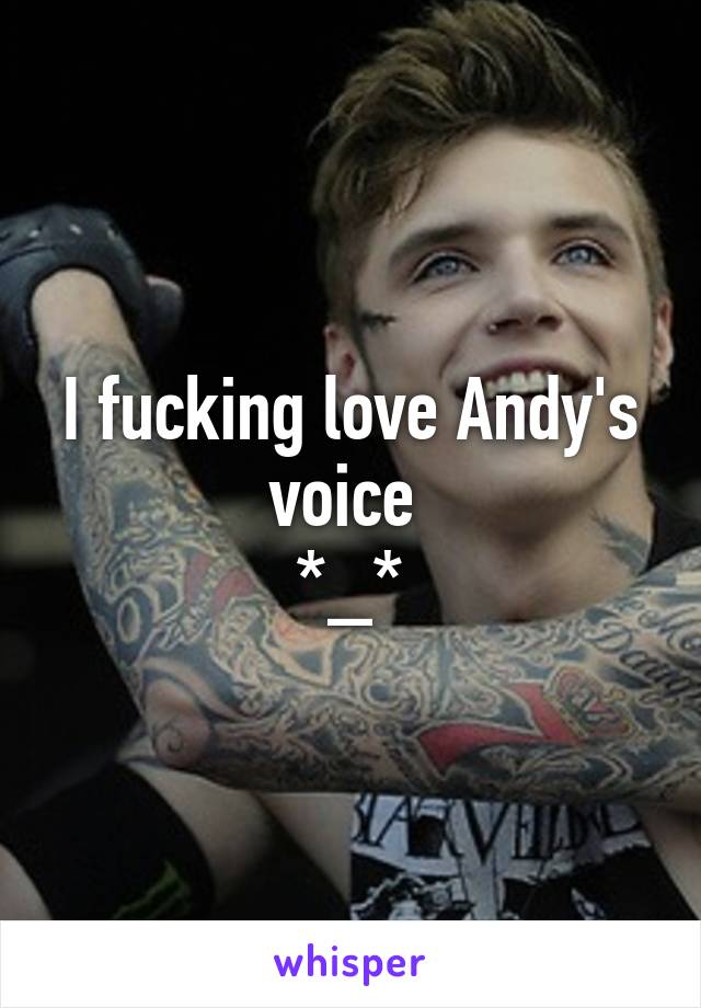 I fucking love Andy's voice 
*_*