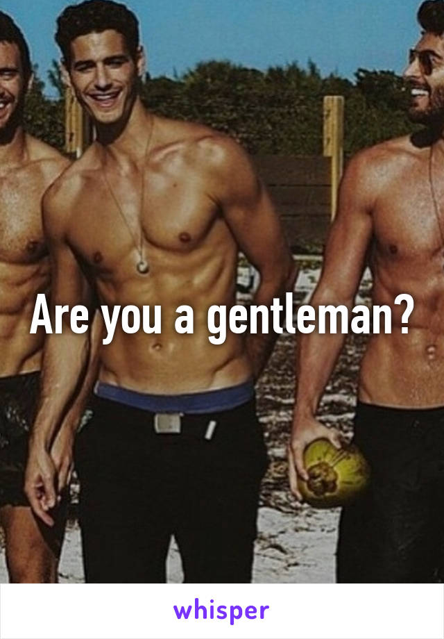 Are you a gentleman?