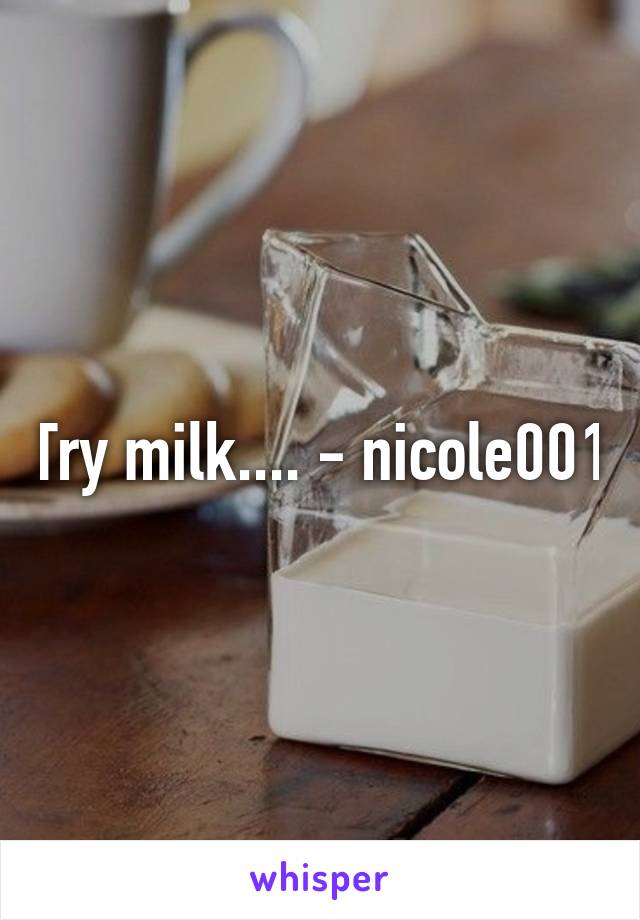 Try milk.... - nicole001