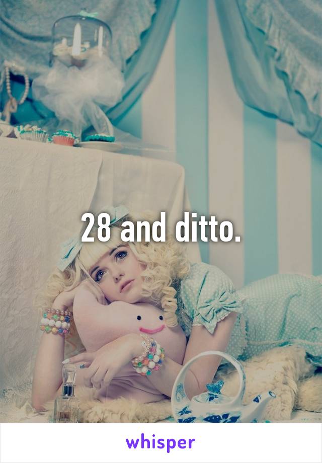 28 and ditto.