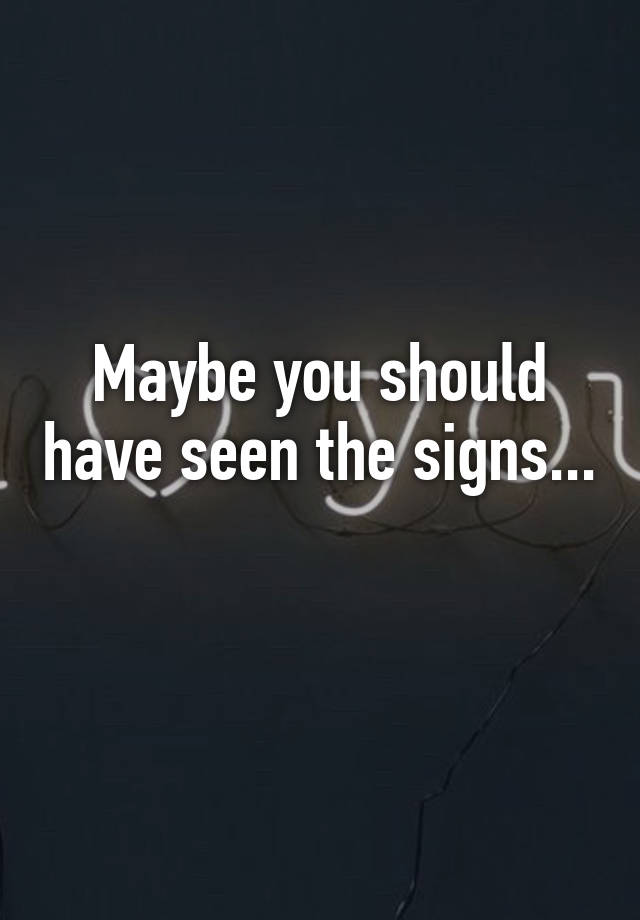 maybe-you-should-have-seen-the-signs