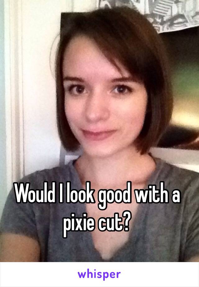 Would I look good with a pixie cut?