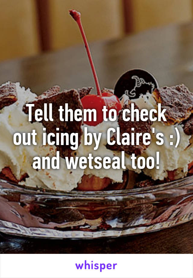 Tell them to check out icing by Claire's :) and wetseal too!