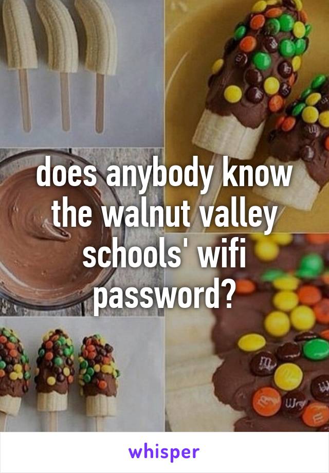 does anybody know the walnut valley schools' wifi password?