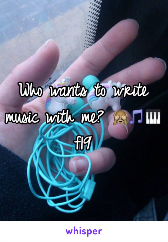 Who wants to write music with me? 🙈🎵🎹 f19