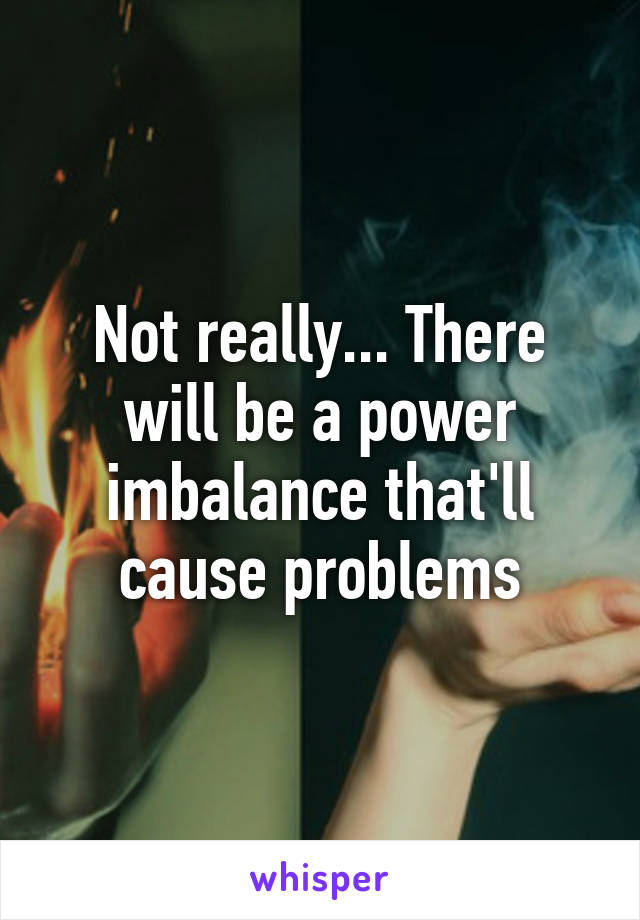 Not really... There will be a power imbalance that'll cause problems