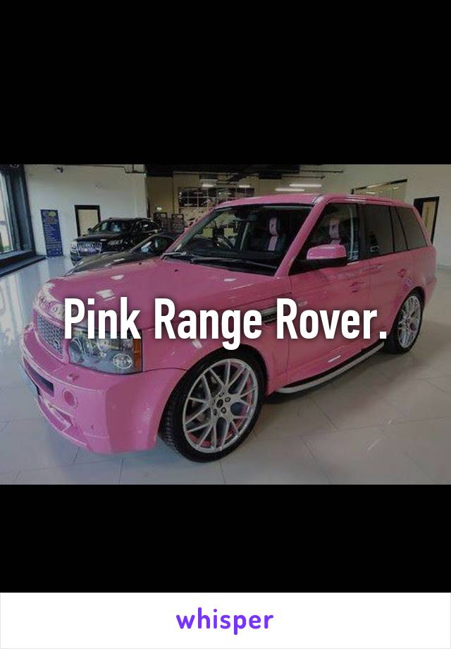 Pink Range Rover.